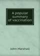 A popular summary of vaccination, John Marshall 