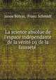 La science absolue de l'espace ind?pendante de la v?rit? ou de la fausset? ., J?nos B?lyai, Franz Schmidt 
