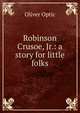 Robinson Crusoe, Jr.: a story for little folks, Optic Oliver 