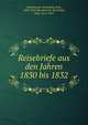 Reisebriefe aus den Jahren 1830 bis 1832, Mendelssohn-Bartholdy, Felix, 1809-1847,Mendelssohn-Bartholdy, Paul, 1812-1874 