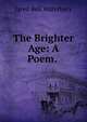 The Brighter Age: A Poem. ., Jared Bell Waterbury 
