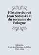 Histoire du roi Jean Sobieski et du royaume de Pologne, Salvandy, N.-A. de (Narcisse-Achille), 1795-1856 
