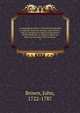 A compendious history of the British churches in England, Scotland, Ireland, and America : with an introductory sketch of the history of the Waldenses, to which is added, an historical account of the secession. 2, Brown, John, 1722-1787 