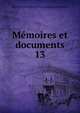 Mmoires et documents. 13, Soci?t? d'histoire et d'arch?ologie de Gen?ve 