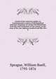 Annals of the American pulpit; or, Commemorative notices of distinguished American clergymen of various denominations, from the early settlement of the country to the close of the year eighteen hundred and fifty-five. 8, Sprague, William Buell 