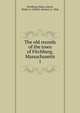 The old records of the town of Fitchburg, Massachusetts. 1, Fitchburg (Mass.),Davis, Walter A. (Walter Alonzo), b. 1846 