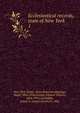 Ecclesiastical records, state of New York. 1, New York (State). State Historian,Hastings, Hugh, 1856-1916,Corwin, Edward Tanjore, 1834-1914, ed,Holden, James A. (James Austin), b. 1861 
