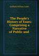 The People's History of Essex: Comprising a Narrative of Public and ., Duffield William Coller 