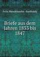 Briefe aus dem Jahren 1833 bis 1847, Felix Mendelssohn -Bartholdy 