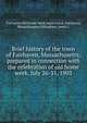 Brief history of the town of Fairhaven, Massachusetts; prepared in connection with the celebration of old home week, July 26-31, 1903, Fairhaven Old Home Week Association. Fairhaven, Massachusetts,Gillingham, James L 