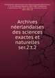 Archives nerlandaises des sciences exactes et naturelles. ser.2:t.2, Hollandsche Maatschappij der Wetenschappen,Baumhauer, E. H. von (Eduard Hendrik), 1820-1885, ed,Bosscha, J. (Johannes), 1831-1911, ed,Lotsy, Johannes Paulus, 1867-1931, ed 