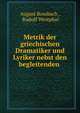 Metrik der griechischen Dramatiker und Lyriker nebst den begleitenden ., August Rossbach , Rudolf Westphal 