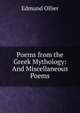 Poems from the Greek Mythology: And Miscellaneous Poems, Edmund Ollier 