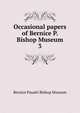 Occasional papers of Bernice P. Bishop Museum. 3, Bernice Pauahi Bishop Museum 