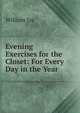 Evening Exercises for the Closet: For Every Day in the Year, Jay, William 