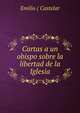 Cartas a un obispo sobre la libertad de la Iglesia, Emilio Castelar 