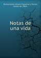 Notas de una vida, Romanones, Alvaro Figueroa y Torres, conde de, 1863- 