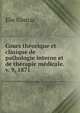 Cours theorique et clinique de pathologie interne et de therapie medicale. v. 9, 1871, Elie Gintrac 