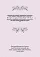 Colleccao dos tratados, convencoes, contratos e actos publicos celebrados entre a coroa de Portugal e as mais potencias desde 1640 ate ao presente, compilados, coordenados e annotados por Jose Ferreira Borges de Castro, Portugal,Borges de Castro, Jos? Ferreira, visconde de, 1825-,Judice Biker, Julio Firmino, 1814-1899 