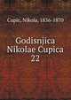 Godisnjica Nikolae Cupica. 22, Cupic, Nikola, 1836-1870 