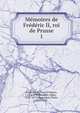 Me?moires de Fre?de?ric II, roi de Prusse, Frederick II, King of Prussia, 1712-1786,Boutaric, Edgar, 1829-1877,Campardon, E?mile, 1837-1915 