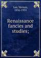 Renaissance fancies and studies;, Vernon Lee 