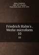 Friedrich Halm's . Werke microform, Halm, Friedrich, 1806-1871,Pachler, Faust,Kuh, Emil, 1878-1876 
