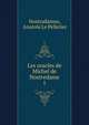 Les oracles de Michel de Nostredame. 1, Nostradamus, Anatole Le Pelletier 