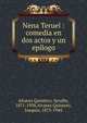 Nena Teruel : comedia en dos actos y un ep?logo, Alvarez Quintero, Seraf?n, 1871-1938,Alvarez Quintero, Joaqu?n, 1873-1944 