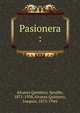 Pasionera :, Alvarez Quintero, Seraf?n, 1871-1938,Alvarez Quintero, Joaqu?n, 1873-1944 