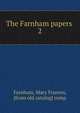 The Farnham papers . 2, Farnham, Mary Frances, [from old catalog] comp 