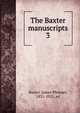 The Baxter manuscripts. 3, Baxter, James Phinney, 1831-1921, ed 