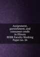 Assignment, garnishment, and consumer credit in Illinois. BEBR Faculty Working Paper no. 26, Rush, Francis M,University of Illinois at Urbana-Champaign. Institute of Labor and Industrial Relations 