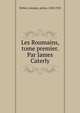 Les Roumains, tome premier. Par James Caterly, Stirbey, Georges, prince, 1828-1925 