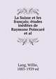 La Suisse et les francais; etudes inedites de Raymone Poincare et al, Lang, Willie, 1883-1939 ed 