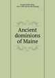 Ancient dominions of Maine, Sewall, Rufus King, 1814-1903. [from old catalog] 