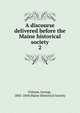 A discourse delivered before the Maine historical society. 2, Folsom, George, 1802-1869,Maine Historical Society 
