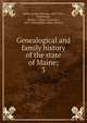 Genealogical and family history of the state of Maine;. 3, Little, George Thomas, 1857-1915, ed,Burrage, Henry S. (Henry Sweetser), 1837-1926,Stubbs, Albert Roscoe 