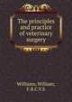 The principles and practice of veterinary surgery, Williams, William, F.R.C.V.S 