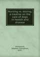 Nursing vs. dosing; a treatise on the care of dogs in health and disease, Hammond, Stephen Tillinghast, 1831- 