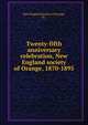 Twenty-fifth anniversary celebration, New England society of Orange, 1870-1895, New England Society of Orange, N.J 