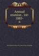 Annual reunion . 1st- 1885-. 6, New England society of St. Louis. [from old catalog] 