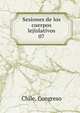 Sesiones de los cuerpos lejislativos. 07, Chile. Congreso 