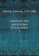 Lehrbuch des natrlichen Privatrechts. 1, Rotteck, Carl von, 1775-1840 