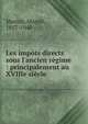 Les imp?ts directs sous l'ancien r?gime : principalement au XVIIIe si?cle, Marion, Marcel, 1857-1940 
