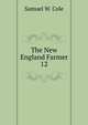 The New England Farmer. 12, Samuel W. Cole 