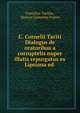 C. Cornelii Taciti Dialogus de oratoribus a corruptelis nuper illatis repurgatus ex Lipsiana ed ., Tacitus Cornelius 
