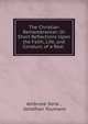 The Christian Remembrancer: Or Short Reflections Upon the Faith, Life, and Conduct, of a Real ., Ambrose Serle , Jonathan Youmans 