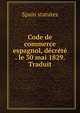 Code de commerce espagnol, decrete . le 30 mai 1829. Traduit, Spain statutes 