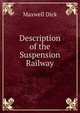 Description of the Suspension Railway., Maxwell Dick 